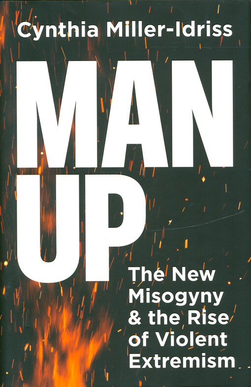 Man up : the new misogyny and the rise of violent extremism
