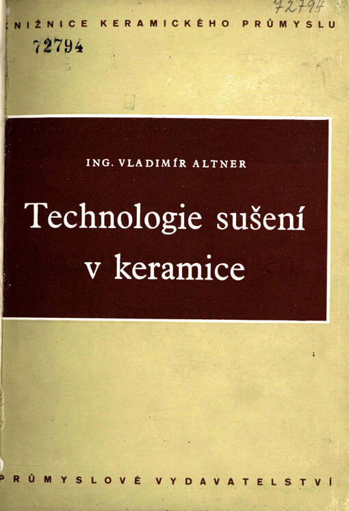 Technologie sušení v keramice : Určeno pro potř. techn. kádrů keramického prům. ... i stud. odb. šk.