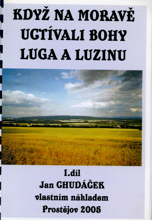 Když na Moravě uctívali bohy Luga a Luzinu. I. díl