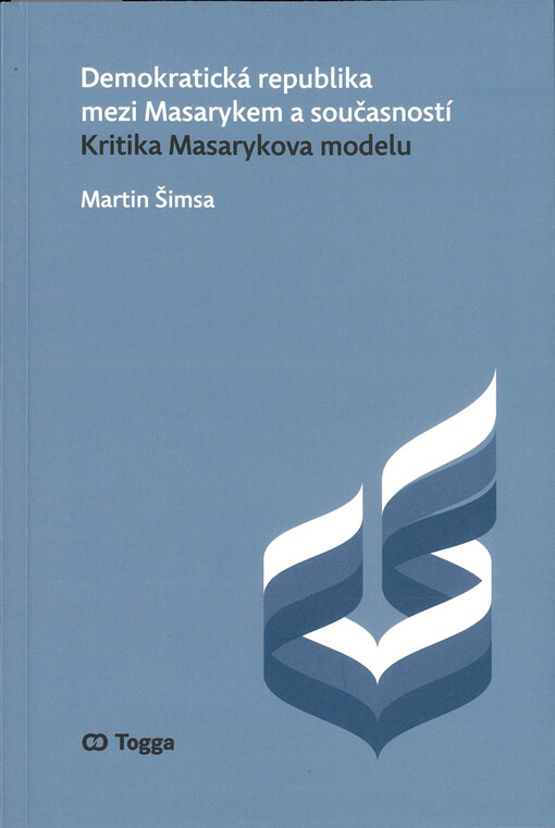 Demokratická republika mezi Masarykem a současností : kritika Masarykova modelu