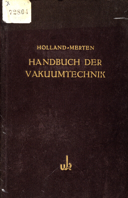 Handbuch der Vakuumtechnik : Die Grundlagen der Vakuumverfahrenstechnik, Anwendungsbereich u. Arbeitsweise d. Vakuumapparate
