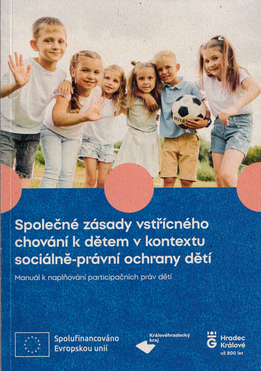 Společné zásady vstřícného chování k dětem v kontextu sociálně-právní ochrany dětí : manuál k naplňování participačních práv dětí