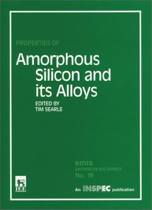 Properties of Amorphous Silicon and Its Alloys (E M I S Datareviews Series)