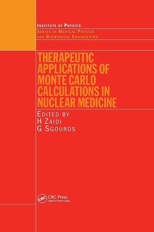 Therapeutic Applications of Monte Carlo Calculations in Nuclear Medicine (Series in Medical Physics and Biomedical Engineering)