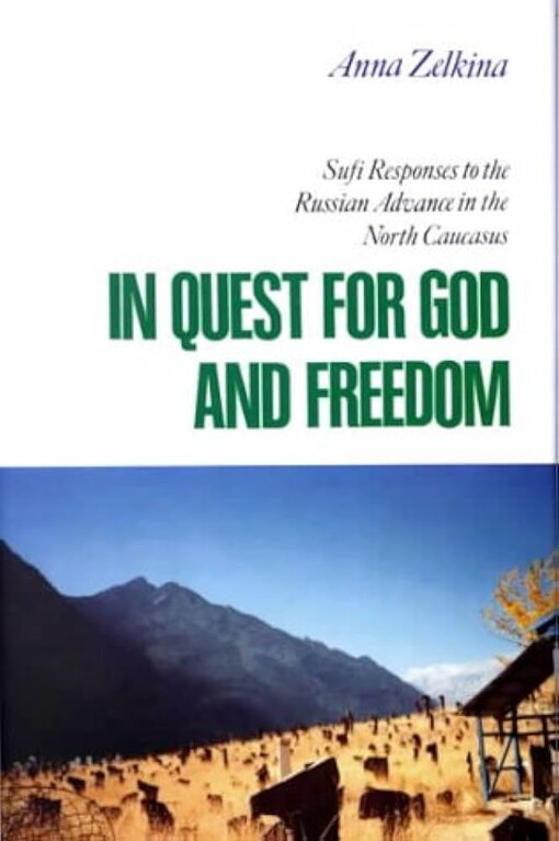 In Quest for God and Freedom: Sufi Responses to the Russian Advance in the North Caucasus