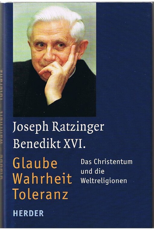Glaube - Wahrheit - Toleranz. Das Christentum und die Weltreligionen.