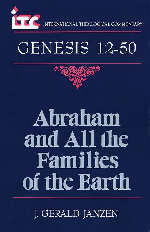 Abraham and All the Families of the Earth: A Commentary on the Book of Genesis 12-50 (International Theological Commentary)