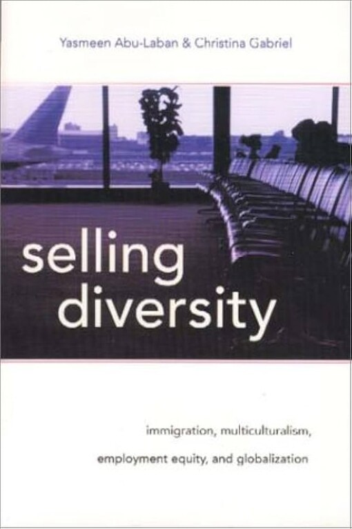 Selling Diversity: Immigration, Multiculturalism, Employment Equity, and Globalization