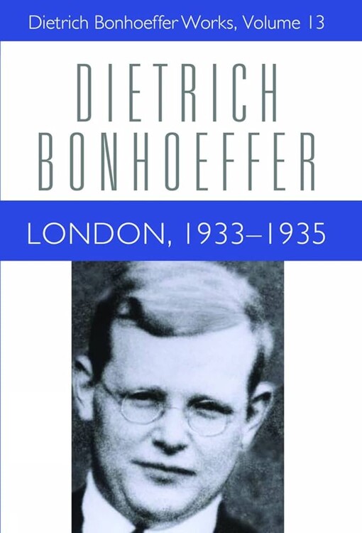 London, 1933-1935 (Dietrich Bonhoeffer Works, Vol. 13)