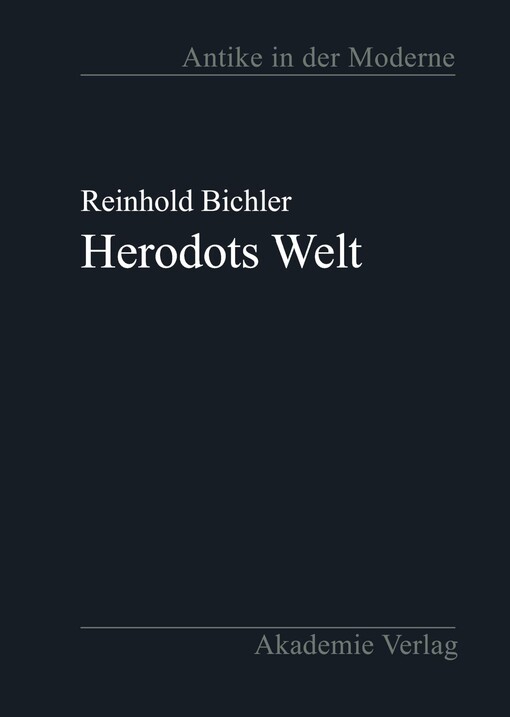 Herodots Welt: Der Aufbau der Historie am Bild der fremden Lander und Volker, ihrer Zivilisation und ihrer Geschichte (Antike in der Moderne) (German Edition)