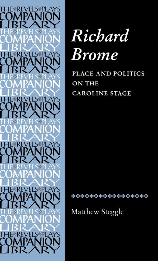 Richard Brome :place and politics on the Caroline stage