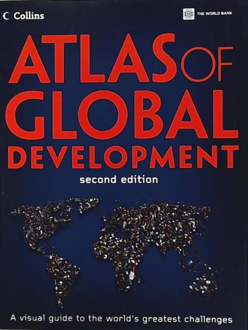 Atlas of Global Development, Second Edition: A Visual Guide to the World's Greatest Challenges