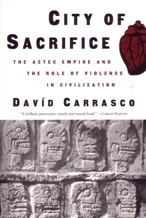 City of sacrifice :the Aztec empire and the role of violence in civilization