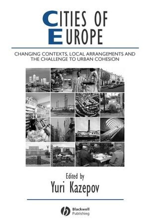 Cities of Europe :changing contexts, local arrangements, and the challenge to urban cohesion