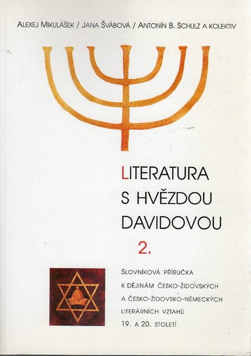 Literatura s hvězdou Davidovou :slovníková příručka k dějinám česko-židovských a česko-židovsko-německých literárních vztahů 19. a 20. století