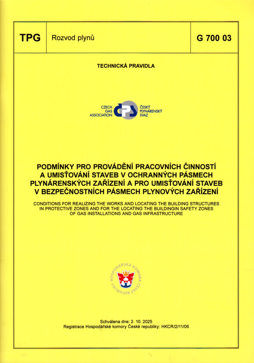 Podmínky pro provádění pracovních činností a umisťování staveb v ochranných pásmech plynárenských zařízení a pro umisťování staveb v bezpečnostních pásmech plynových zařízení = Conditions for realizing the works and locating the building structures in protective zones and for the locating the buildingin safety zones of gas installations and gas infrastructure : TPG G 700 03 : schválena dne: 2.10.2025