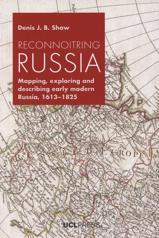 Reconnoitring Russia : mapping, exploring and describing early modern Russia, 1613-1825