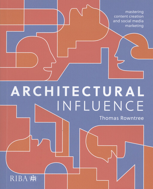 Architectural influence : mastering content creation and social media marketing