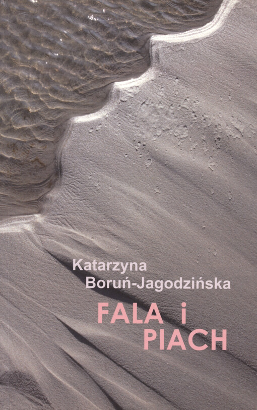 Fala i piach : wodozbiór : wyłowione, odcedzone wiersze własne i przekłady z języka czeskiego