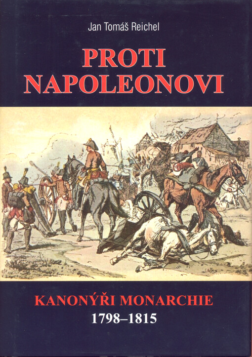 Proti Napoleonovi : kanonýři monarchie 1798 - 1815