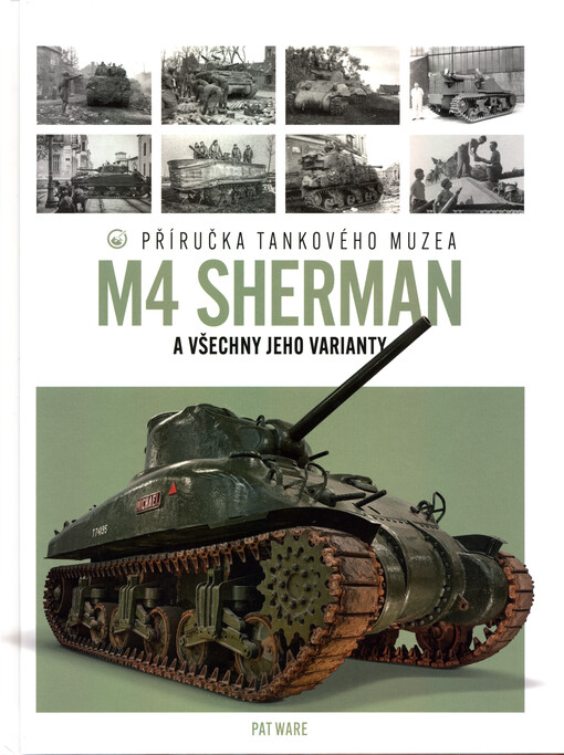 M4 Sherman a všechny jeho varianty : příručka tankového muzea