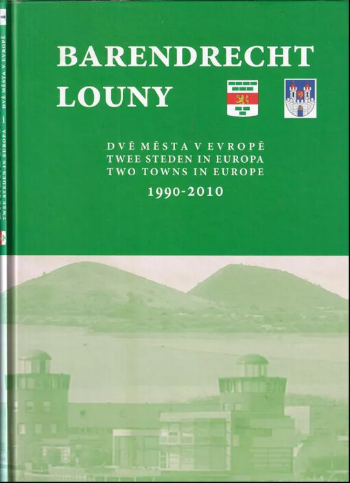 Barendrecht - Louny 1990-2010 :dvě města v Evropě = twee steden in Europa = two towns in Europe