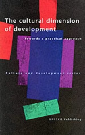 The Cultural Dimension of Development: Towards a Practical Approach (Culture & Development)