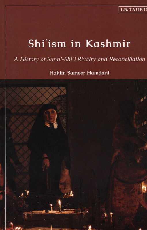 Shi'ism in Kashmir : a history of Sunni-Shi'i rivalry and reconciliation