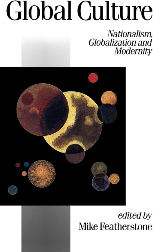 Global culture :nationalism, globalization, and modernity : a theory, culture & society special issue