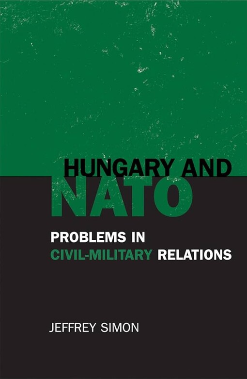 Hungary and NATO :problems in civil-military relations