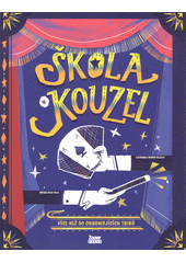 Škola kouzel : více než 50 ohromujících triků  (odkaz v elektronickém katalogu)