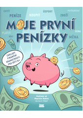 Moje první penízky : základní kameny finanční gramotnosti pro děti 6+  (odkaz v elektronickém katalogu)
