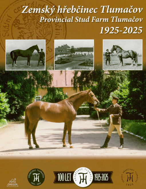 Zemský hřebčinec Tlumačov = Provincial Stud Farm Tlumačov : 1925-2025