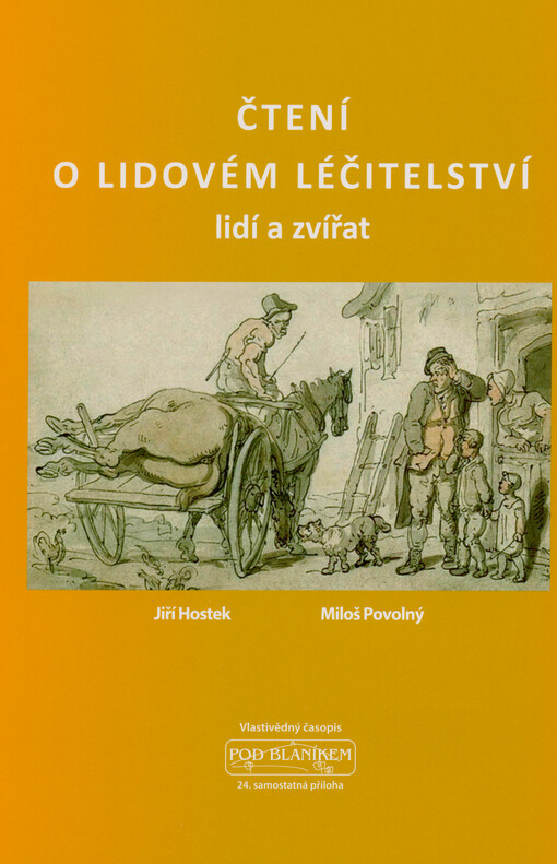 Čtení o lidovém léčitelství lidí a zvířat : v kraji pod Blaníkem a širokém okolí : od dob panování Marie Terezie a jejího synka Josefa až po současnost