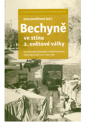 Bechyně ve stínu 2. světové války : na základě záznamů z Pamětní knihy obce Bechyně z let 1934-1945  (odkaz v elektronickém katalogu)