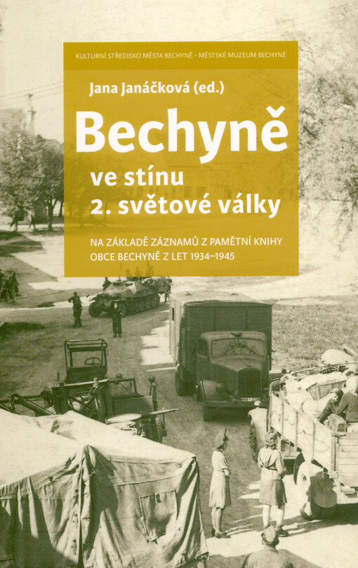 Bechyně ve stínu 2. světové války : na základě záznamů z Pamětní knihy obce Bechyně z let 1934-1945