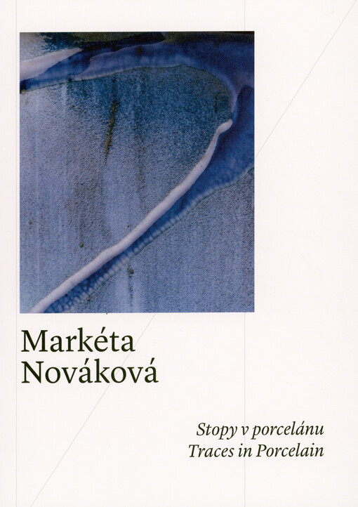 Markéta Nováková : Stopy v porcelánu = Traces in porcelain