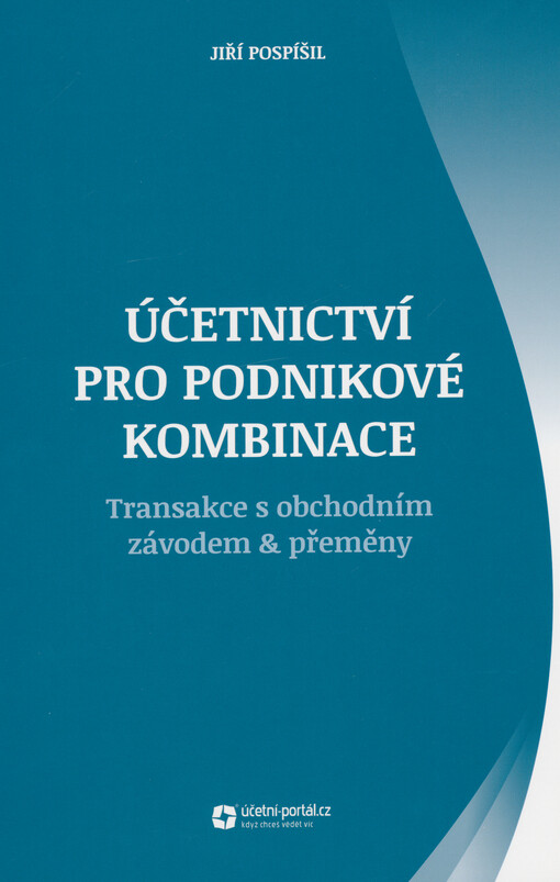 Účetnictví pro podnikové kombinace : transakce s obchodním závodem & přeměny