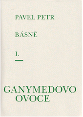 Básně. I., Ganymedovo ovoce : juvenilia  (odkaz v elektronickém katalogu)