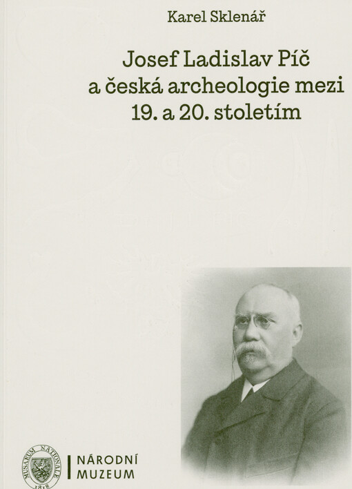 Josef Ladislav Píč a česká archeologie mezi 19. a 20. stoletím