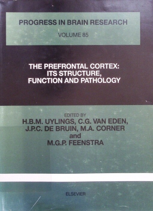 The prefrontal cortex :its structure, function and pathology : proceedings of the 16th International summer school of brain research, held at the Royal tropical institute and the Royal Netherlands academy of sciences, Amsterdam (The Netherlands), from 28 August to 1 September 1989
