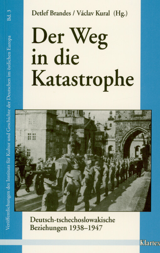 Der Weg in die Katastrophe : deutsch-tschechoslowakische Beziehungen 1938-1947 : für die deutsch-tschechische und deutsch-slowakische Historikerkommission