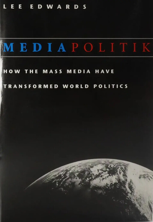 Mediapolitik :how the mass media have transformed world politics