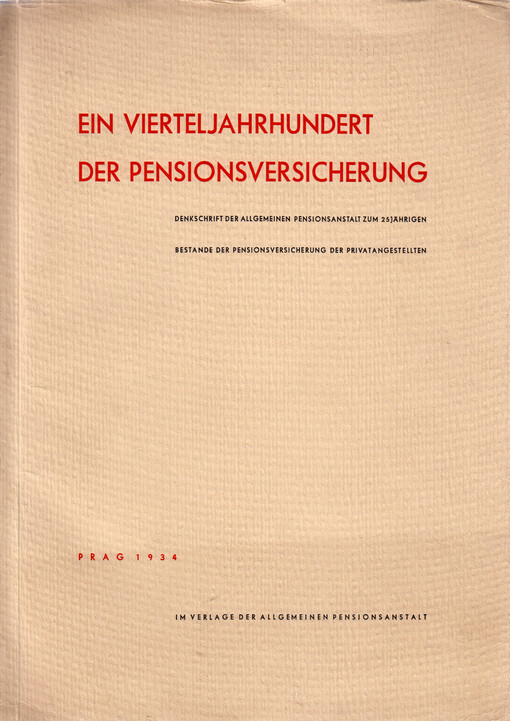 Ein vierteljahrhundert der Pensionsversicherung : Denkschrift der Allgemeinen Pensionsanstalt zum 25jährigen Bestande der Pensionsversicherung der Privatangestellten