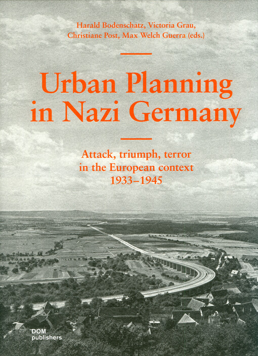 Urban planning in Nazi Germany : attack, triumph, terror in the European context 1933-1945