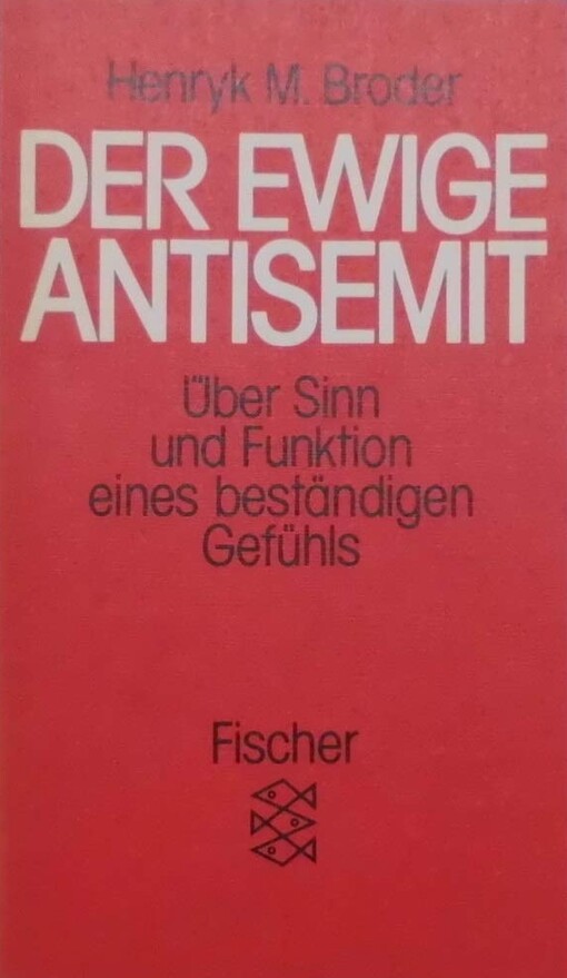 Der ewige Antisemit :über Sinn und Funktion eines beständigen Gefühls