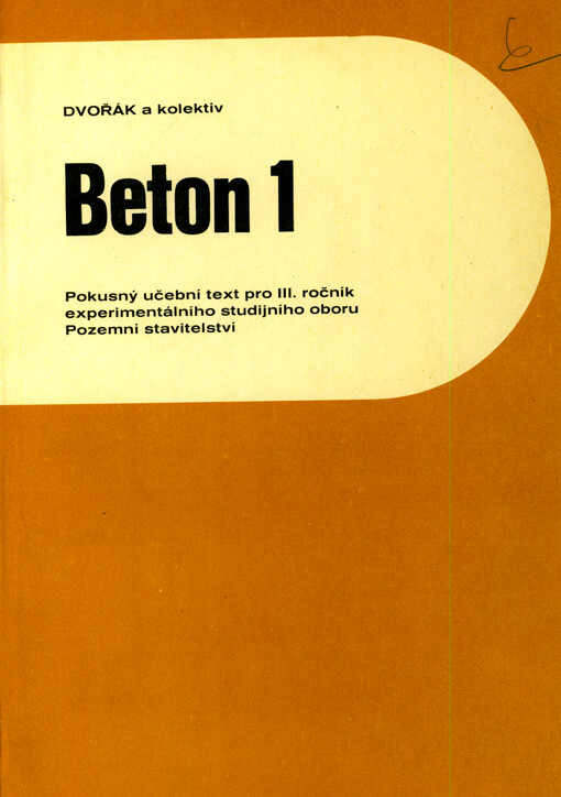Beton 1 : pokusný učební text pro III. ročník experimentálního studijního oboru Pozemní stavitelství
