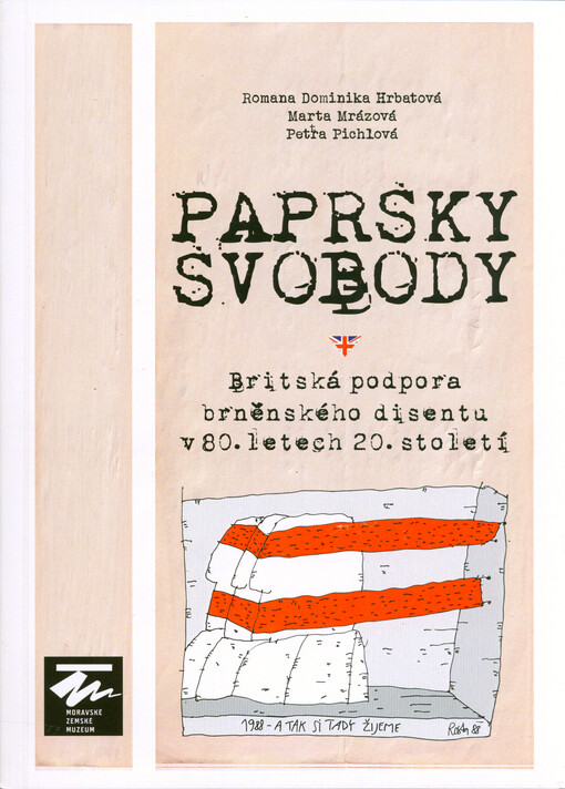 Paprsky svobody : britská podpora brněnského disentu v 80. letech 20. století : kritický katalog ke stejnojmenné výstavě, kterou připravilo Oddělení dějin kultury antitotalitního zaměření (ODKAZ) Moravského zemského muzea : Moravské zemské muzeum, Mramorové sály, Biskupský dvůr, 15. října 2025 - 19. dubna 2026