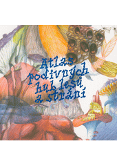 Atlas podivných hub lesů a strání : obor Užitá malba  (odkaz v elektronickém katalogu)