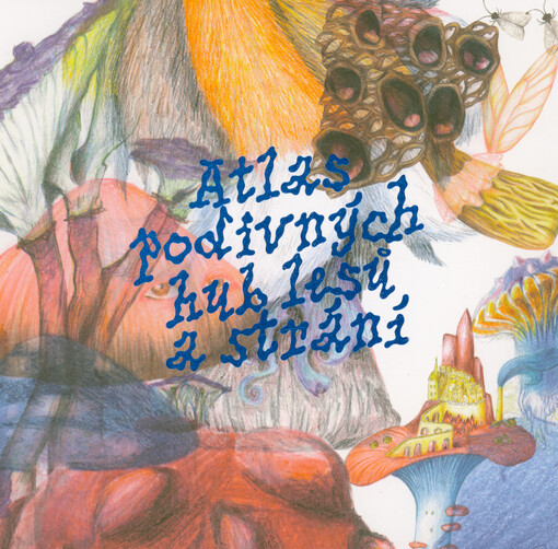 Atlas podivných hub lesů a strání : obor Užitá malba